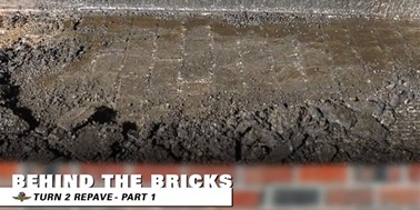 Behind the Bricks: Turn 2 Repave, Part 1
